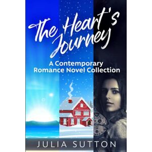 Sutton, Julia The Heart's Journey: A Contemporary Romance Novel Collection Sutton, Julia The Heart's Journey: A Contemporary Romance Novel Collection