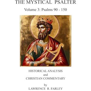 Farley, Fr. Lawrence The Mystical Psalter Volume 3: Historical Analysis and Christian Commentary Farley, Fr. Lawrence The Mystical Psalter Volume 3: Historical Analysis and Christian Commentary