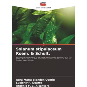 Blandón Osorio, Aura María Solanum stipulaceum Roem. & Schult.: Étude phytochimique et effet des rayons gamma sur les huiles essentielles Blandón Osorio, Aura María Solanum stipulaceum Roem. & Schult.: Étude phytochimique et effet des rayons gamma sur les huiles essentielles