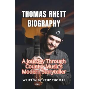 Thomas, Kruz THOMAS RHETT BIOGRAPHY: A Journey though country music's modern storyteller Thomas, Kruz THOMAS RHETT BIOGRAPHY: A Journey though country music's modern storyteller