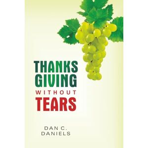 DANIELS, DR DAN CHIDINMA THANKSGIVING WITHOUT TEARS DANIELS, DR DAN CHIDINMA THANKSGIVING WITHOUT TEARS