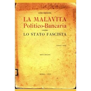 Magrone, Luigi La Malavita Politico Bancaria Contro Lo Stato Fascista: Edizione Restaurata (occultismo italiano del 900) Magrone, Luigi La Malavita Politico Bancaria Contro Lo Stato Fascista: Edizione Restaurata (occultismo italiano del 900)