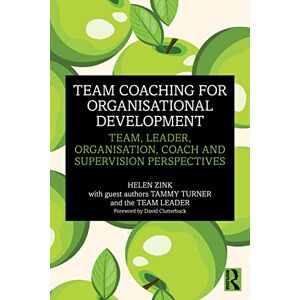 Zink, Helen Team Coaching for Organisational Development: Team, Leader, Organisation, Coach and Supervision Perspectives Zink, Helen Team Coaching for Organisational Development: Team, Leader, Organisation, Coach and Supervision Perspectives