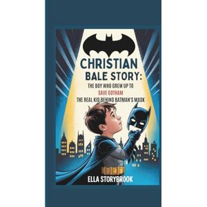 STORYBROOK, ELLA CHRISTIAN BALE STORY: THE BOY WHO GREW UP TO SAVE GOTHAM THE REAL KID BEHIND BATMAN'S MASK STORYBROOK, ELLA CHRISTIAN BALE STORY: THE BOY WHO GREW UP TO SAVE GOTHAM THE REAL KID BEHIND BATMAN'S MASK