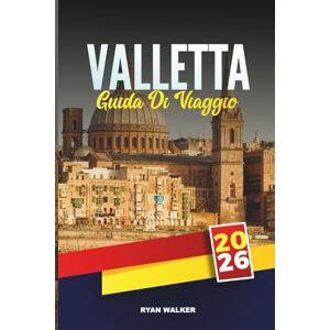 WALKER, RYAN GUIDA DI VIAGGIO VALLETTA 2026: Scopri il cuore storico di Malta: fortezze illuminate dal sole, viste sul mare e atmosfera mediterranea WALKER, RYAN GUIDA DI VIAGGIO VALLETTA 2026: Scopri il cuore storico di Malta: fortezze illuminate dal sole, viste sul mare e atmosfera mediterranea