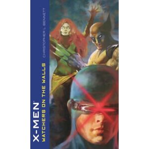 Bennett, Christopher L. X-Men: Watchers on the Walls (MARVEL CLASSICS) Bennett, Christopher L. X-Men: Watchers on the Walls (MARVEL CLASSICS)