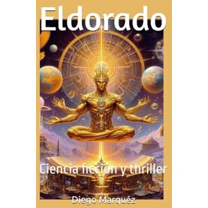 Marquéz, Diego Eldorado: Ciencia ficción y thriller (La saga de Jack Edwards) Marquéz, Diego Eldorado: Ciencia ficción y thriller (La saga de Jack Edwards)