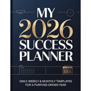 Adegboye, Adura Gbemi My 2026 Success Planner: Daily, Weekly & Monthly Templates For A Purpose-Driven Year Adegboye, Adura Gbemi My 2026 Success Planner: Daily, Weekly & Monthly Templates For A Purpose-Driven Year