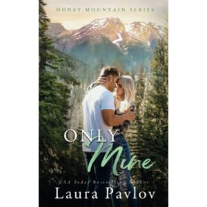 Pavlov, Laura Only Mine: A Small Town Enemies-To-Lovers Romance (Honey Mountain Series Book 5) Pavlov, Laura Only Mine: A Small Town Enemies-To-Lovers Romance (Honey Mountain Series Book 5)