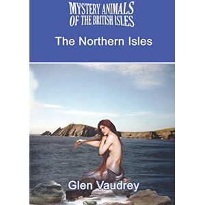 Vaudrey, Glen The Mystery Animals of the British Isles: The Northern Isles Vaudrey, Glen The Mystery Animals of the British Isles: The Northern Isles