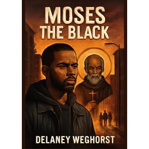 WEGHORST, DELANEY Moses the Black: A Gang Leader’s Journey of Redemption: Inspired by the Life of St. Moses the Black, from Crime to Faith WEGHORST, DELANEY Moses the Black: A Gang Leader’s Journey of Redemption: Inspired by the Life of St. Moses the Black, from Crime to Faith