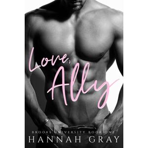 Gray, Hannah Love, Ally: A Second Chance Romance: 1 (Brooks University) Gray, Hannah Love, Ally: A Second Chance Romance: 1 (Brooks University)