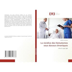 ACHOURA, Sameh La récidive des hématomes sous duraux chroniques: chez le sujet âgé ACHOURA, Sameh La récidive des hématomes sous duraux chroniques: chez le sujet âgé