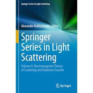 Springer Series in Light Scattering: Volume 9: Electromagnetic Theory of Scattering and Radiative Transfer Springer Series in Light Scattering: Volume 9: Electromagnetic Theory of Scattering and Radiative Transfer