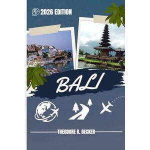 Becker BALI TRAVEL GUIDE: Discover Top Attractions, Outdoor Activities, Hidden Gems, and Day Trips For Adventurous Traveler Becker BALI TRAVEL GUIDE: Discover Top Attractions, Outdoor Activities, Hidden Gems, and Day Trips For Adventurous Traveler