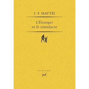 Mattéi, Jean-François L'étranger et le simulacre. Essai sur la fondation de l'ontologie platonicienne: Essai sur la Fondation de l'odontologie platonicienne Mattéi, Jean-François L'étranger et le simulacre. Essai sur la fondation de l'ontologie platonicienne: Essai sur la Fondation de l'odontologie platonicienne