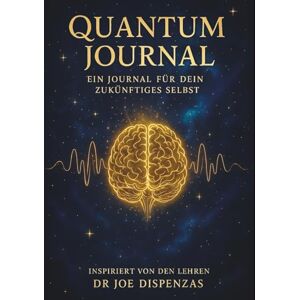 Sterling, Lorena Quantum Journal: Ein Begleiter zur Selbstreflexion,inneren Ausrichtung und persönlichen Transformation inspiriert von den Lehren Dr. Joe Dispenzas Sterling, Lorena Quantum Journal: Ein Begleiter zur Selbstreflexion,inneren Ausrichtung und persönlichen Transformation inspiriert von den Lehren Dr. Joe Dispenzas