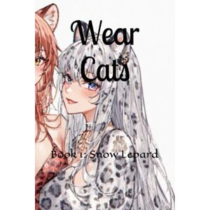 Bojorquez, Faith Wear Cats: Book 1: Snow Lepard Bojorquez, Faith Wear Cats: Book 1: Snow Lepard