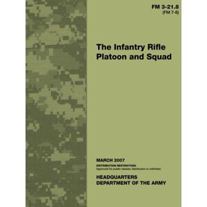 Army, Department of the The Infantry Rifle Platoon and Squad Army, Department of the The Infantry Rifle Platoon and Squad