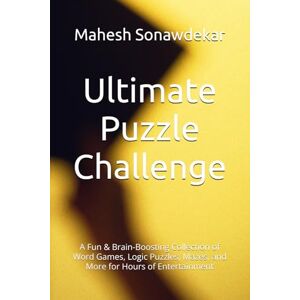 Sonawdekar, Mr. Mahesh Ultimate Puzzle Challenge: A Fun & Brain-Boosting Collection of Word Games, Logic Puzzles, Mazes, and More for Hours of Entertainment Sonawdekar, Mr. Mahesh Ultimate Puzzle Challenge: A Fun & Brain-Boosting Collection of Word Games, Logic Puzzles, Mazes, and More for Hours of Entertainment