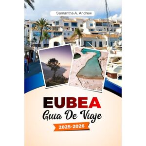 Andrew, Samantha A. EUBEA Guía de viaje 2025-2026: Explora playas impresionantes, ruinas antiguas, pueblos encantadores y maravillas naturales en la isla más grande de Grecia. Andrew, Samantha A. EUBEA Guía de viaje 2025-2026: Explora playas impresionantes, ruinas antiguas, pueblos encantadores y maravillas naturales en la isla más grande de Grecia.