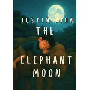 John, Justin The Elephant Moon: An Illustrated Jungle Adventure Story About Friendship, Family, Kindness and Love– Colourful Beautiful Pictures Bedtime Read or ... 9 Years Old Children (Jungle Moonlight Tales) John, Justin The Elephant Moon: An Illustrated Jungle Adventure Story About Friendship, Family, Kindness and Love– Colourful Beautiful Pictures Bedtime Read or ... 9 Years Old Children (Jungle Moonlight Tales)