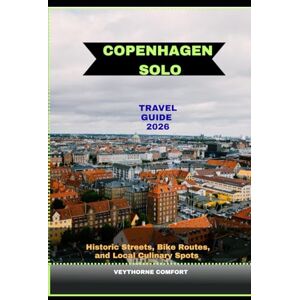 COMFORT, VEYTHORNE COPENHAGEN SOLO TRAVEL GUIDE 2026: Historic Streets, Bike Routes, and Local Culinary Spots (Journeys & Destinations) COMFORT, VEYTHORNE COPENHAGEN SOLO TRAVEL GUIDE 2026: Historic Streets, Bike Routes, and Local Culinary Spots (Journeys & Destinations)