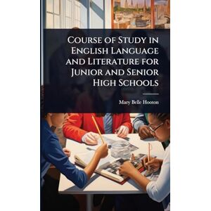 Hooton, Mary Belle Course of Study in English Language and Literature for Junior and Senior High Schools Hooton, Mary Belle Course of Study in English Language and Literature for Junior and Senior High Schools