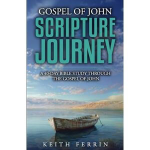 Ferrin, Keith Gospel of John Scripture Journey: A 40-Day Bible Study Through the Gospel of John (Scripture Journeys with Keith Ferrin) Ferrin, Keith Gospel of John Scripture Journey: A 40-Day Bible Study Through the Gospel of John (Scripture Journeys with Keith Ferrin)