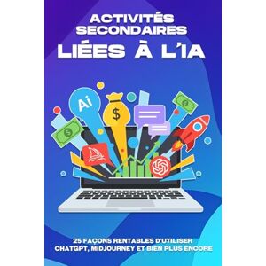 Cockman, Aaron Activités secondaires liées à l'IA: 25 façons rentables d'utiliser ChatGPT, Midjourney et bien plus encore (Des stratégies plus intelligentes pour les entreprises modernes) Cockman, Aaron Activités secondaires liées à l'IA: 25 façons rentables d'utiliser ChatGPT, Midjourney et bien plus encore (Des stratégies plus intelligentes pour les entreprises modernes)