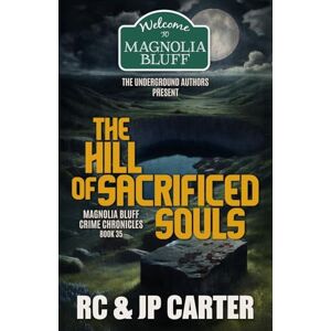 Carter, Robert C The Hill of Sacrificed Souls: 35 (Magnolia Bluff Crime Chronicles) Carter, Robert C The Hill of Sacrificed Souls: 35 (Magnolia Bluff Crime Chronicles)
