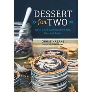 Christina Lane Dessert for Two Small Batch Cookies, Brownies, Pies, and Cakes Christina Lane Dessert for Two Small Batch Cookies, Brownies, Pies, and Cakes