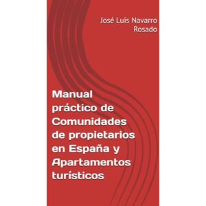 Navarro Rosado, José Luis Manual práctico de Comunidades de propietarios en España y Apartamentos turísticos Navarro Rosado, José Luis Manual práctico de Comunidades de propietarios en España y Apartamentos turísticos