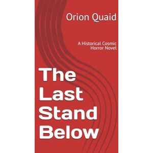 Orion The Last Stand Below: A Historical Cosmic Horror Novel Orion The Last Stand Below: A Historical Cosmic Horror Novel