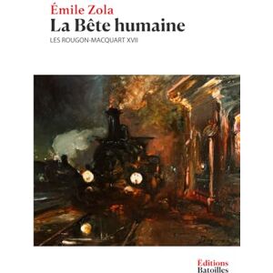Zola, Émile La Bête humaine (Édition Collector): Les Rougon-Macquart XVII Zola, Émile La Bête humaine (Édition Collector): Les Rougon-Macquart XVII