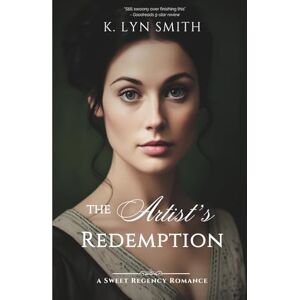 Smith, K. Lyn The Artist's Redemption: A Sweet Regency Romance: 2 (Something Wonderful) Smith, K. Lyn The Artist's Redemption: A Sweet Regency Romance: 2 (Something Wonderful)