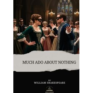Shakespeare, William Much Ado about Nothing: A Story of Pride, Laughter, and Love — In Shakespeare’s Own Words Shakespeare, William Much Ado about Nothing: A Story of Pride, Laughter, and Love — In Shakespeare’s Own Words