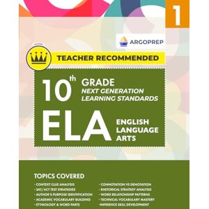 ArgoPrep 10th Grade ELA (English Language Arts) Next Generation Learning Standards: Daily Practice Workbook #1 Comprehensive Study Guide for Vocabulary & Reading Comprehension ArgoPrep 10th Grade ELA (English Language Arts) Next Generation Learning Standards: Daily Practice Workbook #1 Comprehensive Study Guide for Vocabulary & Reading Comprehension