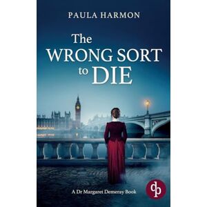 Harmon, Paula The Wrong Sort to Die: A gripping Edwardian mystery with a daring female pathologist: 1 (Dr Margaret Demeray) Harmon, Paula The Wrong Sort to Die: A gripping Edwardian mystery with a daring female pathologist: 1 (Dr Margaret Demeray)