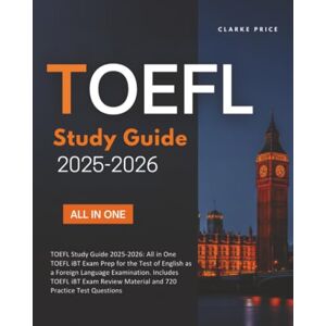 Price, Clarke TOEFL Study Guide 2025-2026: All in One TOEFL iBT Exam Prep for the Test of English as a Foreign Language Examination. Includes TOEFL iBT Exam Review Material and 720 Practice Test Questions Price, Clarke TOEFL Study Guide 2025-2026: All in One TOEFL iBT Exam Prep for the Test of English as a Foreign Language Examination. Includes TOEFL iBT Exam Review Material and 720 Practice Test Questions