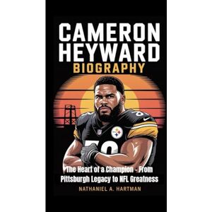 A. Hartman, Nathaniel CAMERON HEYWARD BIOGRAPHY: The Heart of a Champion – From Pittsburgh Legacy to NFL Greatness A. Hartman, Nathaniel CAMERON HEYWARD BIOGRAPHY: The Heart of a Champion – From Pittsburgh Legacy to NFL Greatness
