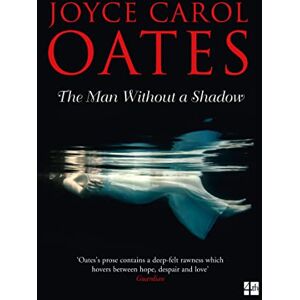 Joyce Carol Oates The Man Without a Shadow Joyce Carol Oates The Man Without a Shadow