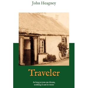 Heagney, John Traveler: As long as you can dream, nothing is cast in stone Heagney, John Traveler: As long as you can dream, nothing is cast in stone