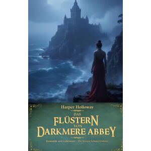 Holloway, Harper Das Flüstern von Darkmere Abbey (Romantik und Geheimnis Die besten Schauerromane) Holloway, Harper Das Flüstern von Darkmere Abbey (Romantik und Geheimnis Die besten Schauerromane)