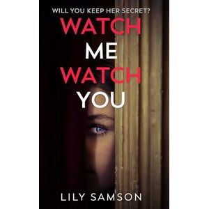 Samson Watch Me Watch You: A shocking and seductive psychological thriller Samson Watch Me Watch You: A shocking and seductive psychological thriller