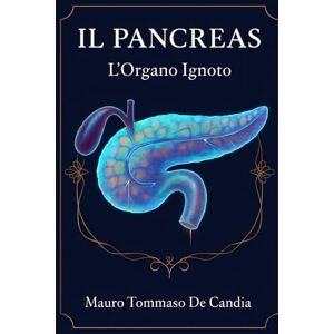 De Candia, Mauro Tommaso Il Pancreas: L'Organo Ignoto (Orizzonti di Salute) De Candia, Mauro Tommaso Il Pancreas: L'Organo Ignoto (Orizzonti di Salute)