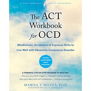 Mazza, Marisa T The ACT Workbook for OCD: Mindfulness, Acceptance, and Exposure Skills to Live Well with Obsessive-Compulsive Disorder Mazza, Marisa T The ACT Workbook for OCD: Mindfulness, Acceptance, and Exposure Skills to Live Well with Obsessive-Compulsive Disorder