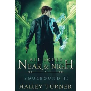 Turner, Hailey All Souls Near & Nigh: 2 (Soulbound) Turner, Hailey All Souls Near & Nigh: 2 (Soulbound)