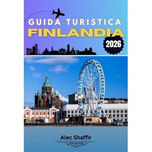 Shaffir, Alec GUIDA TURISTICA FINLANDIA 2026: Tra sussurri della foresta e riflessi di mezzanotte Shaffir, Alec GUIDA TURISTICA FINLANDIA 2026: Tra sussurri della foresta e riflessi di mezzanotte