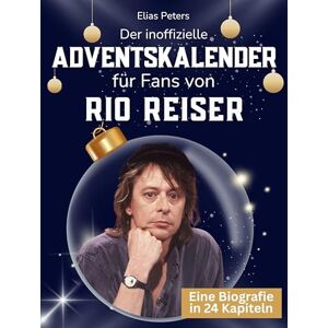 Peters, Elias Der inoffizielle Adventskalender für Fans von Rio Reiser: 24 Tage mit deinem Star bis Weihnachten. Fanbuch und Biografie in einem. Das ideale Geschenkt für alle Fans. Peters, Elias Der inoffizielle Adventskalender für Fans von Rio Reiser: 24 Tage mit deinem Star bis Weihnachten. Fanbuch und Biografie in einem. Das ideale Geschenkt für alle Fans.
